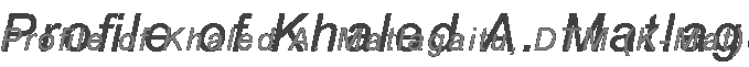 Profile of Khaled A. Matlagaitu, DTM (K-Mat) Profile of Khaled A. Matlagaitu, DTM (K-Mat)